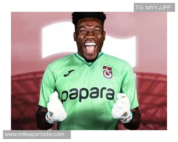 奥纳纳在土超感受到温暖仍计划明夏回曼联备战季前赛 奥纳纳在土超感受到温暖仍计划明夏回曼联备战季前赛