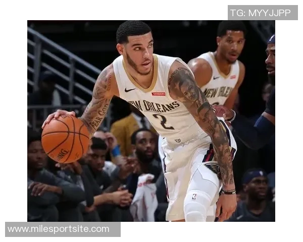 朗佐鲍尔在骑士训练营表现突出展现融入球队的潜力与决心